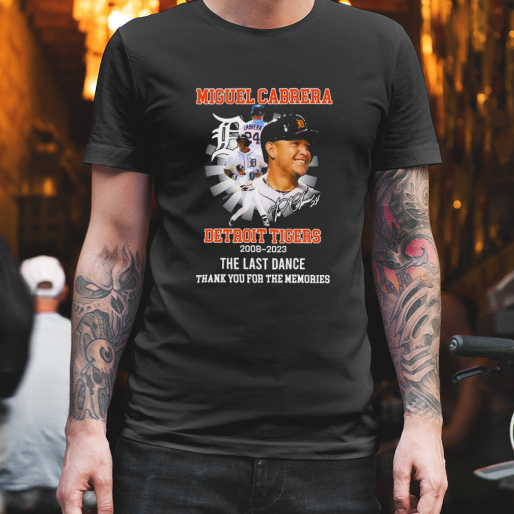 Miguel Cabrera Detroit Tigers 2008 2023 the last dance thank you for the memories signature shirt