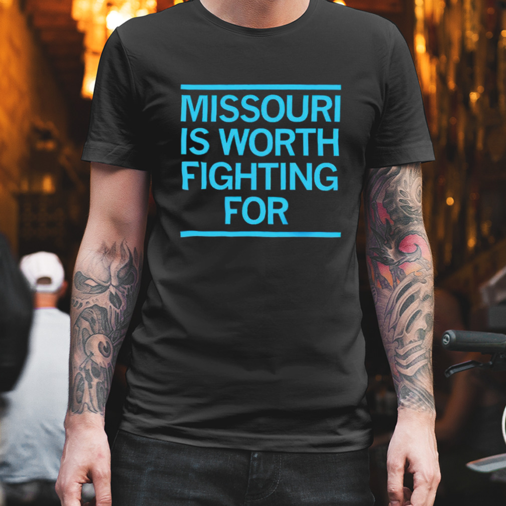 Missouri is worth fighting for T-shirt