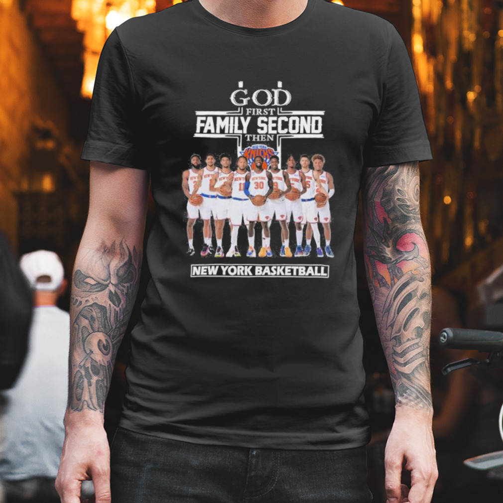 New York Knicks God First Family Second Then 2023 Shirt