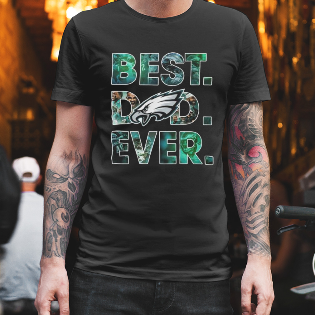 Philadelphia Eagles Best Dad Ever 2023 shirt