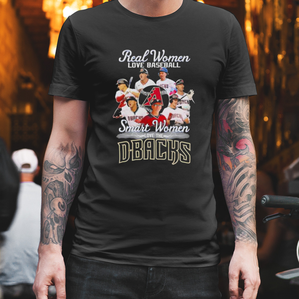 Real Women Love Baseball Smart Women Love The D Backs T-shirt