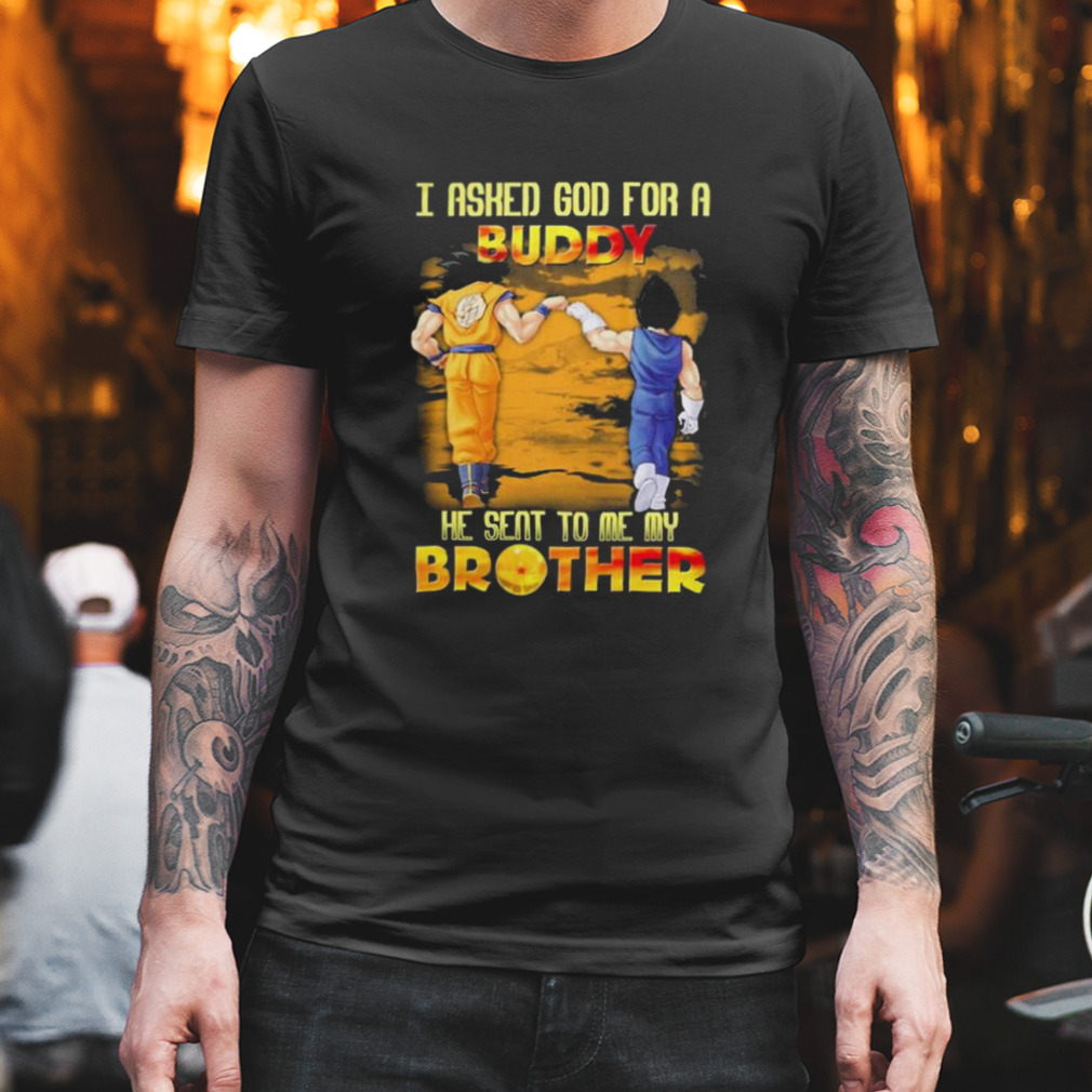 Dragon I asked god for a Buddy he sent to me my Brother 2023 shirt