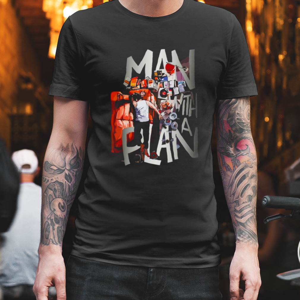 Man With A Plan shirt