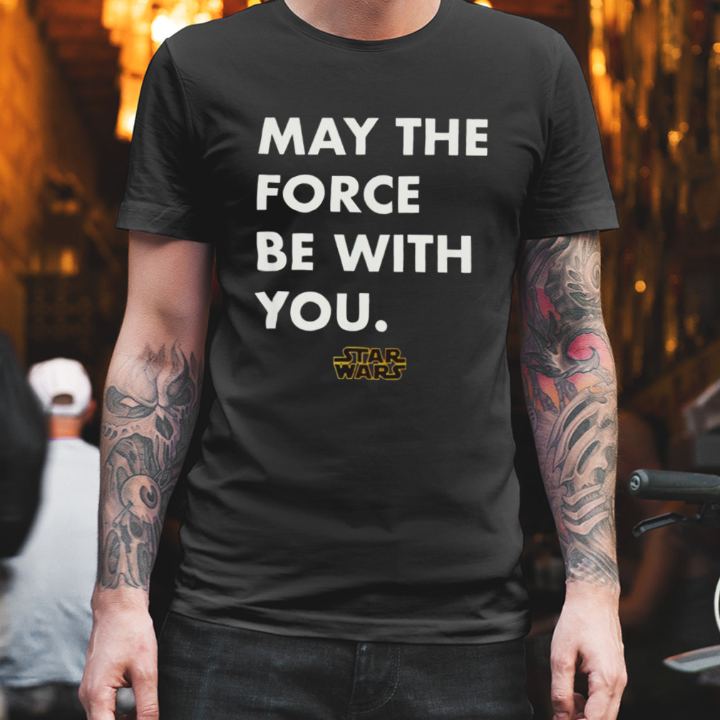 May the force be with you Star Wars T-shirt