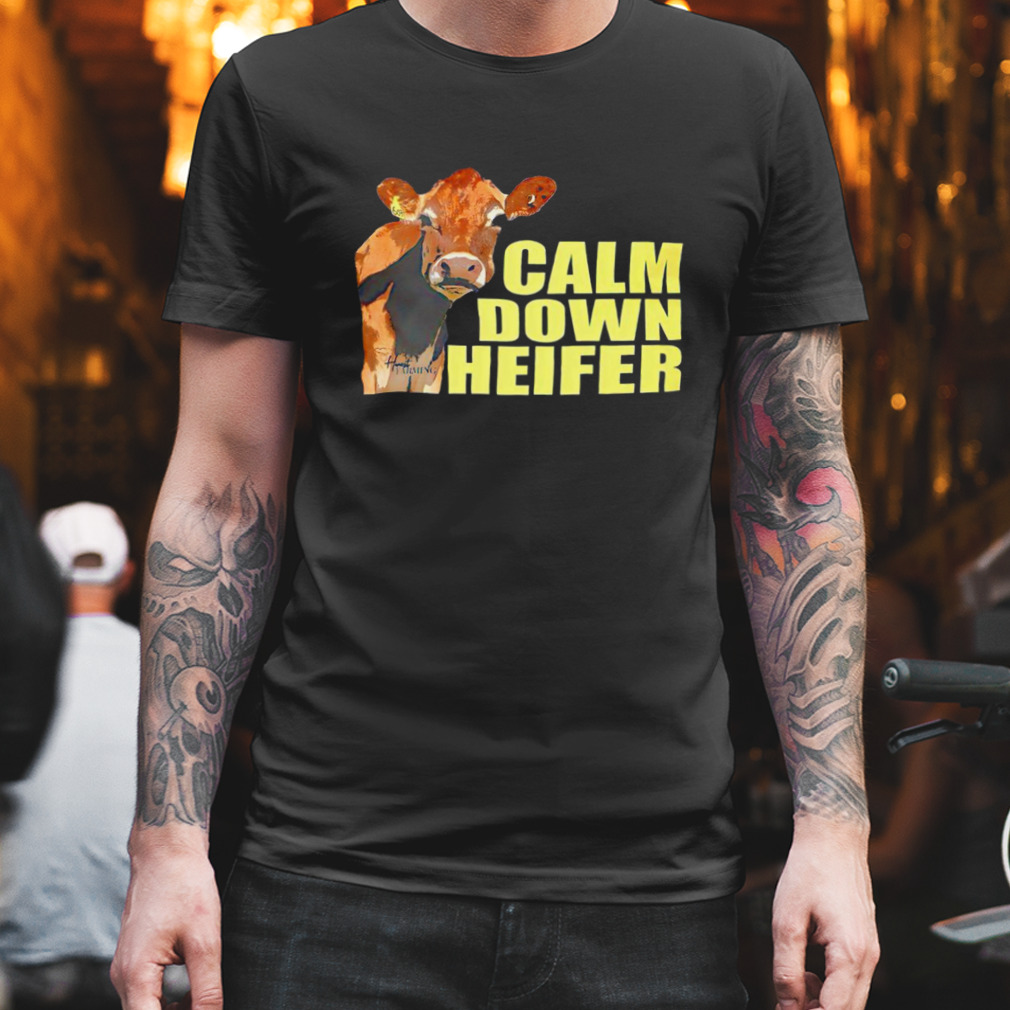 Calm Down Heifer Shirt