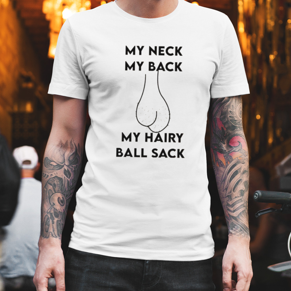 My Neck My Back shirt