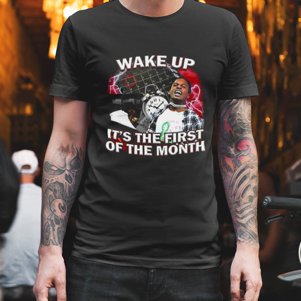 Wake Up It’s The First Of The Month shirt