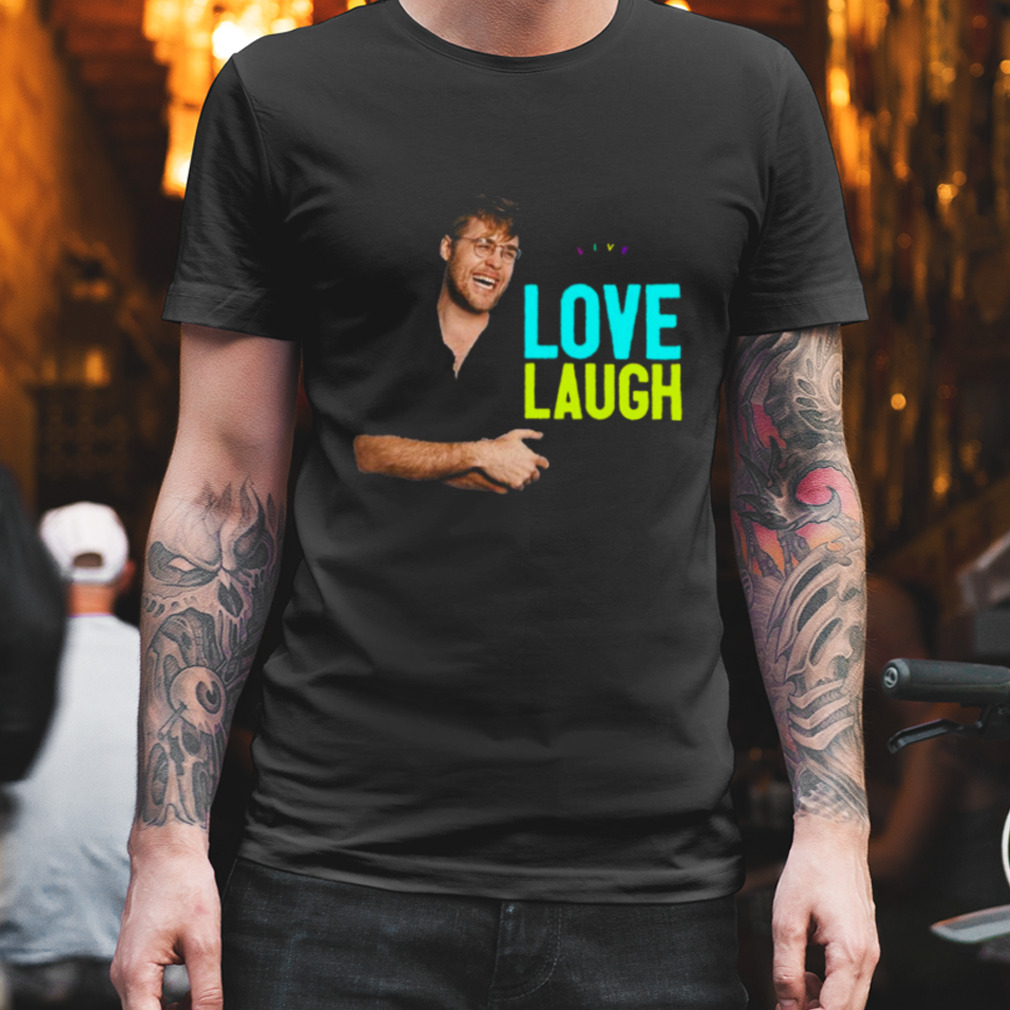 Love Laugh Garrett Watts shirt