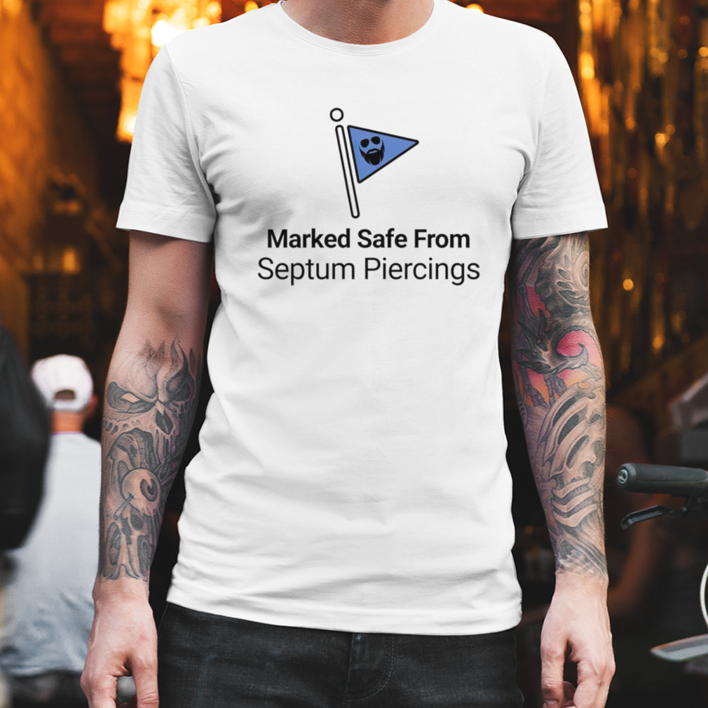 Marked safe from septum piercings shirt