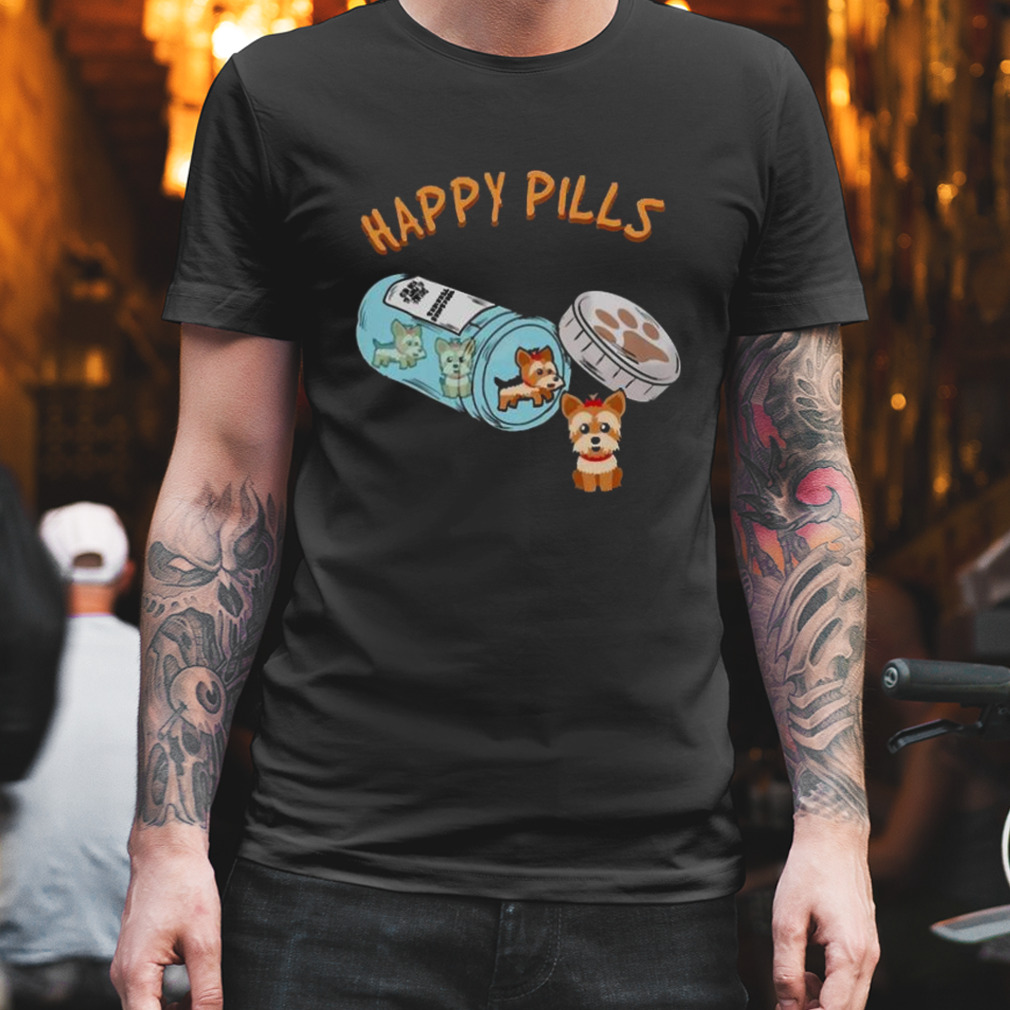 Happy Pills Funny Yorkshire Terrier Dog Lover shirt