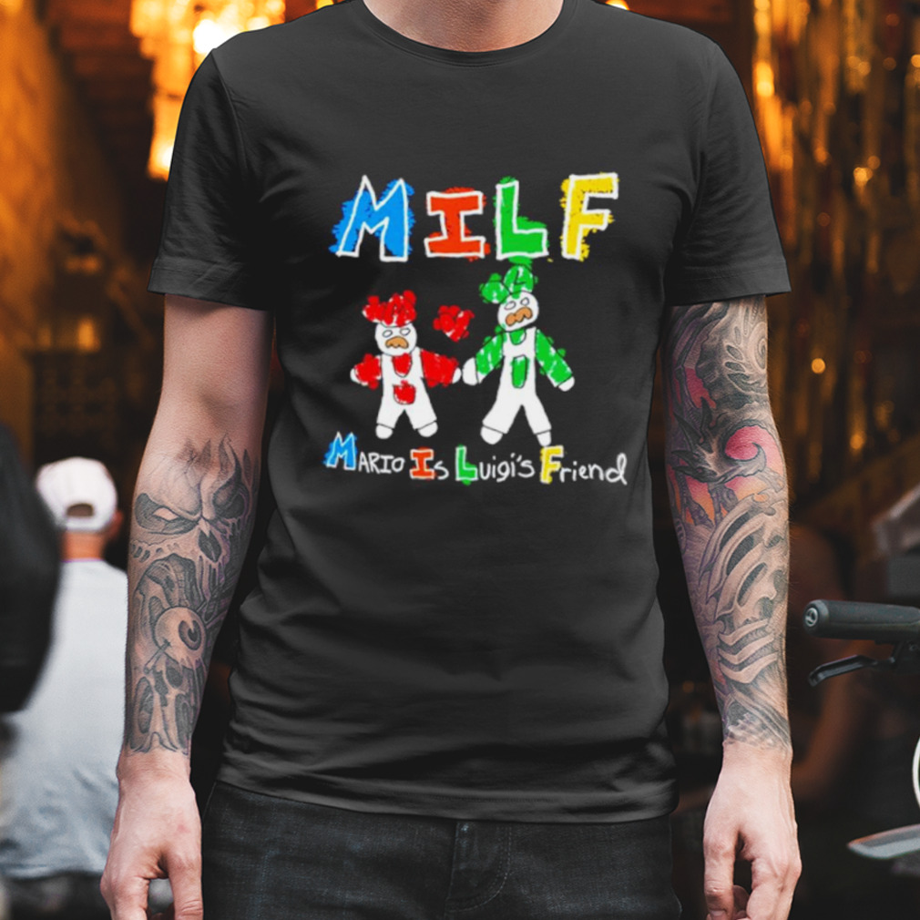 MILF Mario is luigi’s friend shirt
