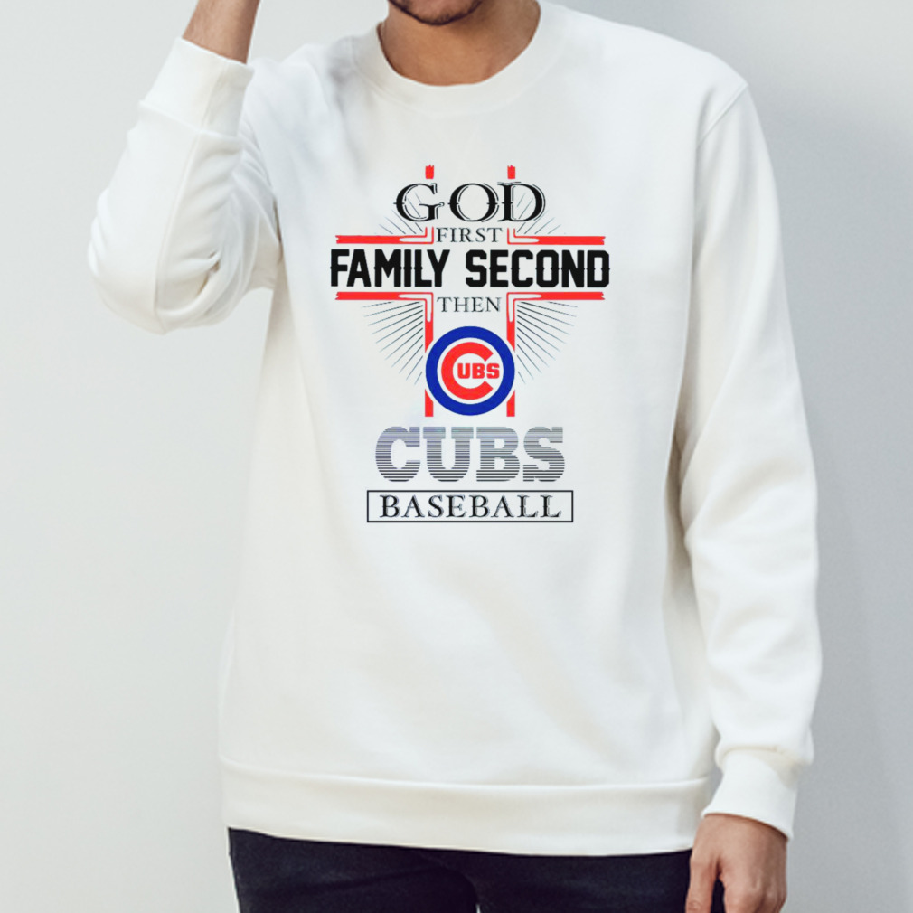 God First Family Second Then Chicago Cubs Baseball Shirt