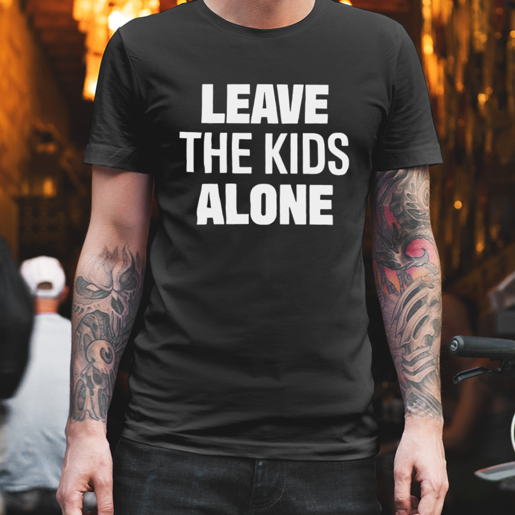 Leave the kids alone T-shirt