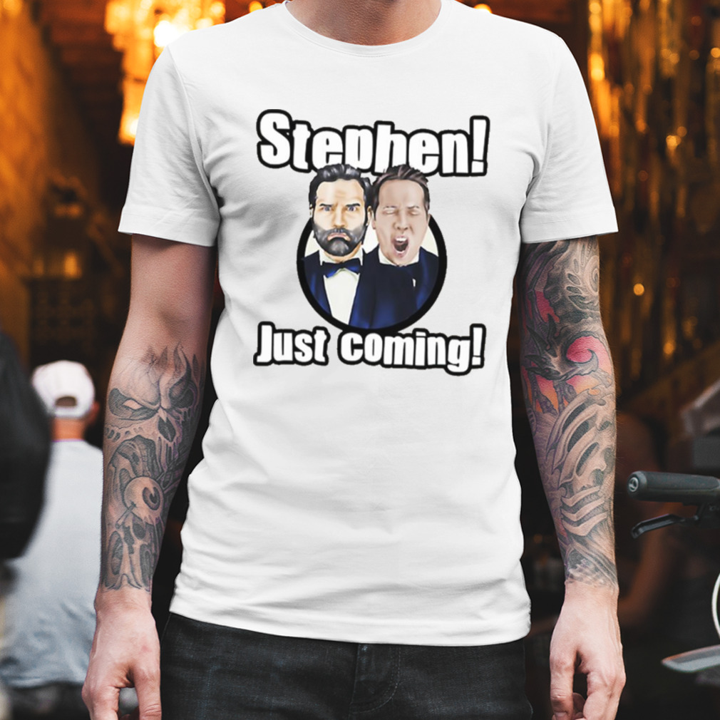 Stephen Just Coming Adam And Joe shirt