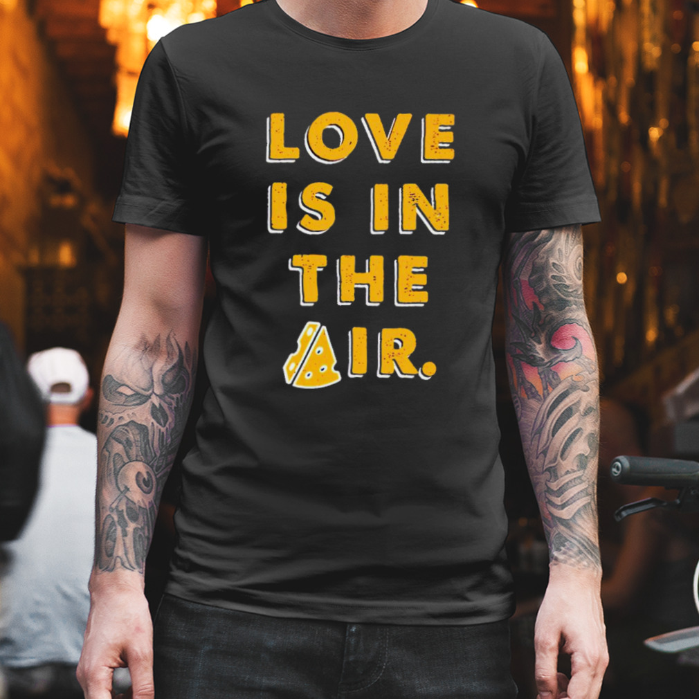 Love is in the air shirt