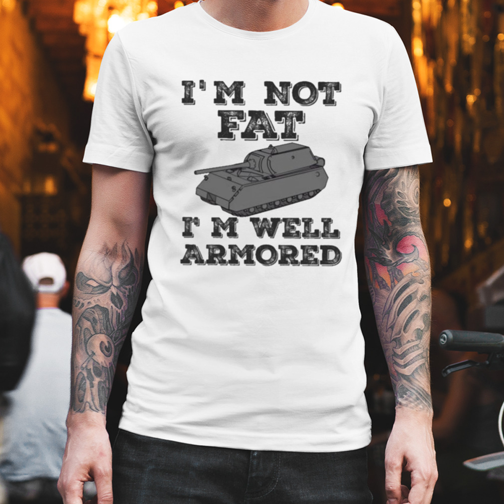 Militracks I’m Not Fat I’m Well Armored shirt