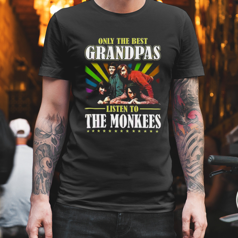 Only The Best Grandpas Listen To The Monkees Shirt