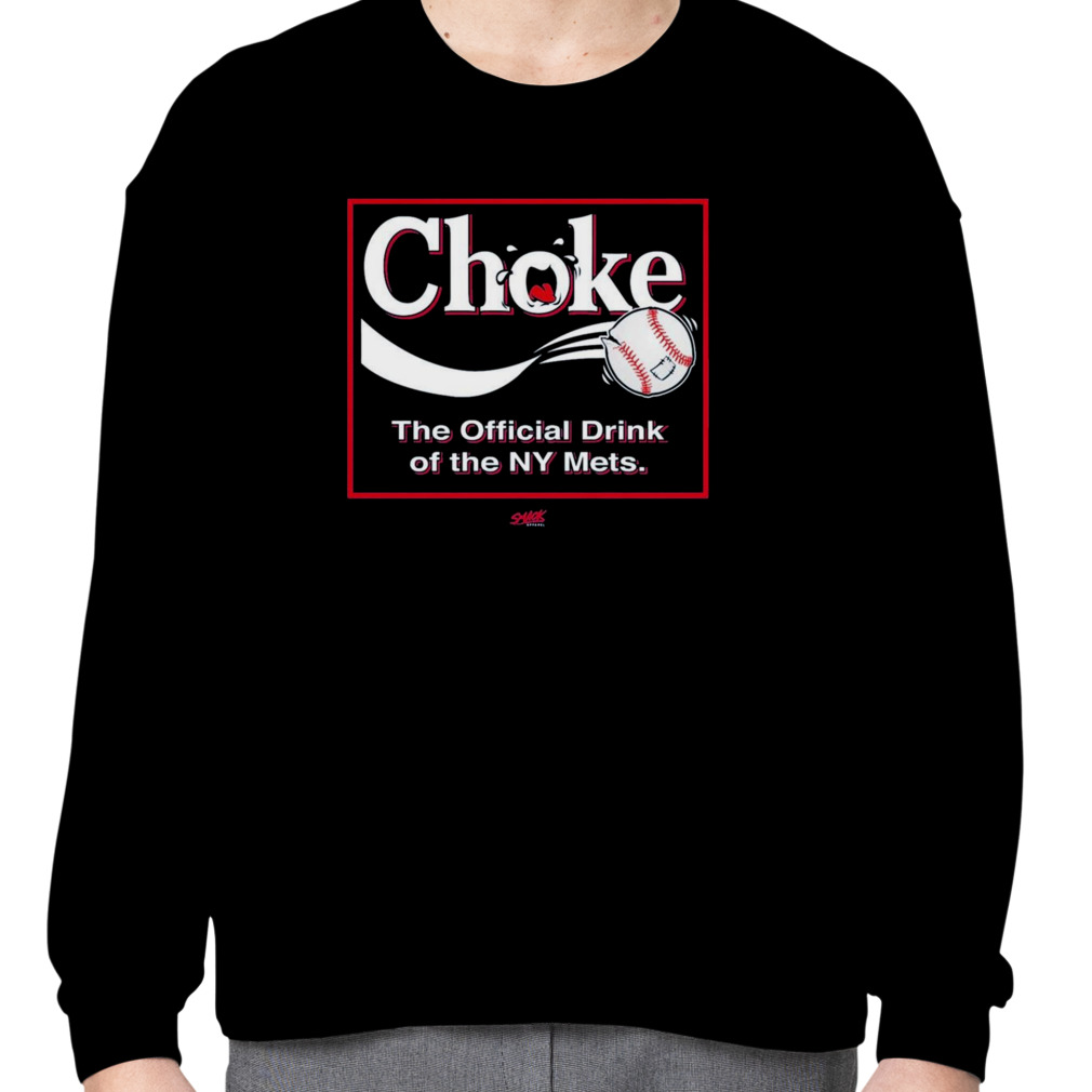 Choke The Official Drink Of Ny Mets Baseball Shirt