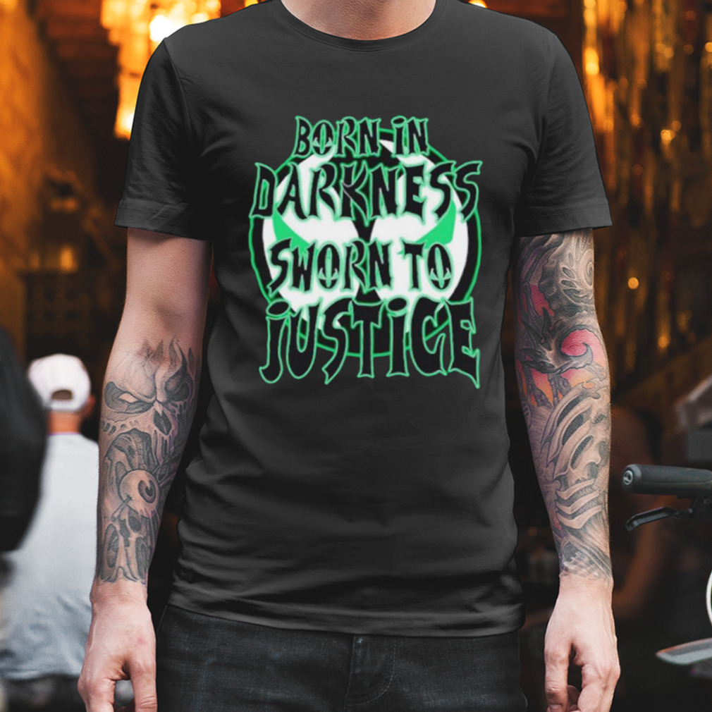 Born in darkness sworn to justice shirt