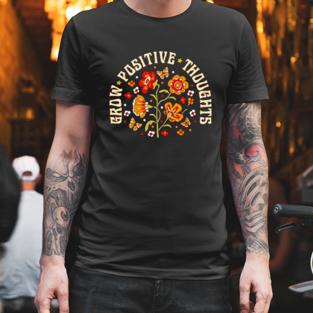 Butterfly grow positive thoughts shirt