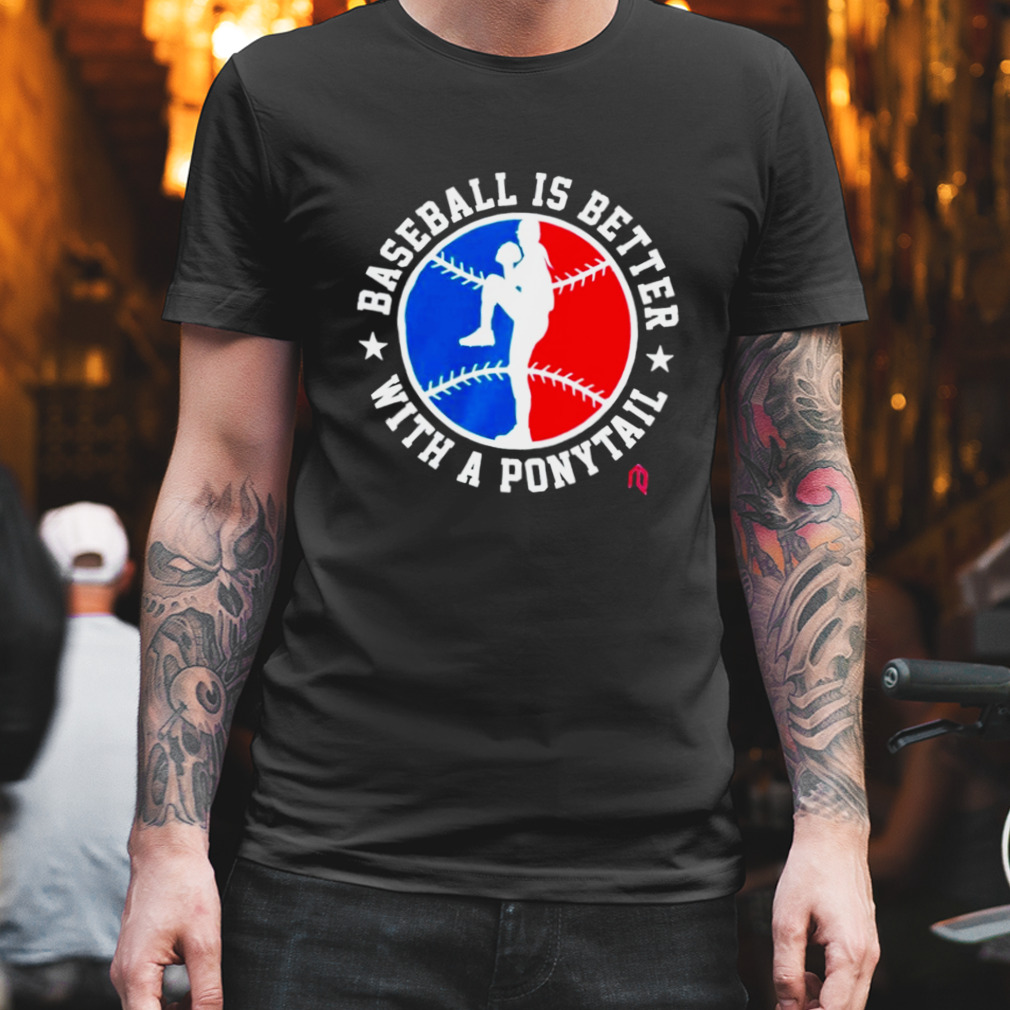 baseball is better with a ponytall shirt