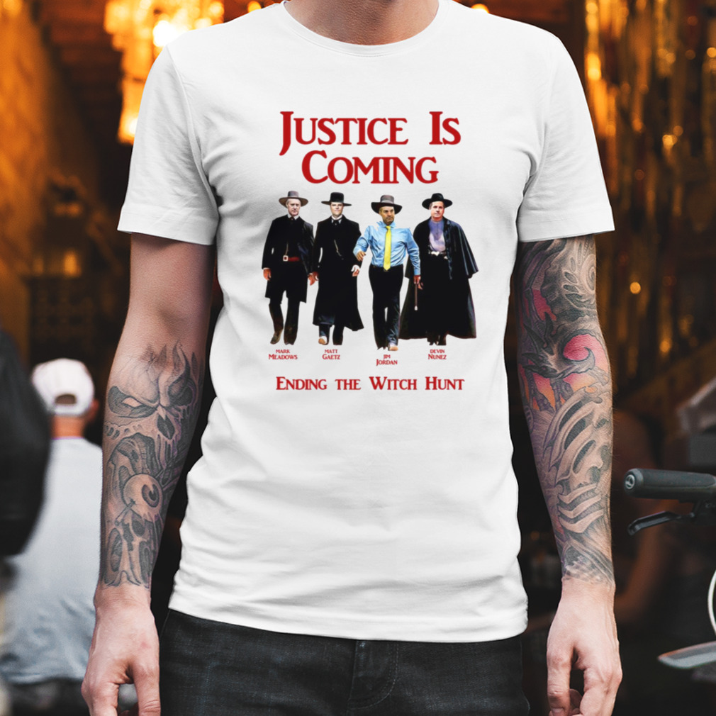 Justice Is Coming Ending The Witch Hunt Jim Jordan & Others shirt