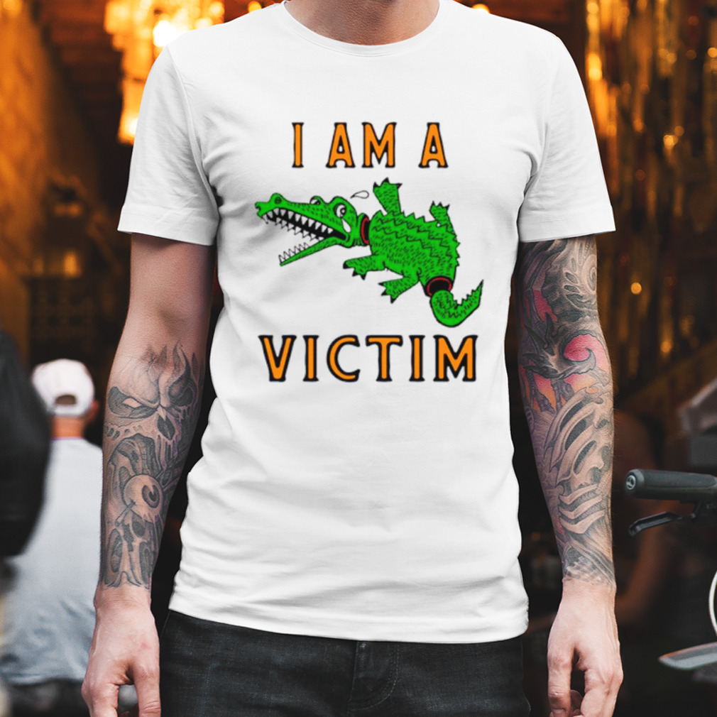 I am a victim shirt