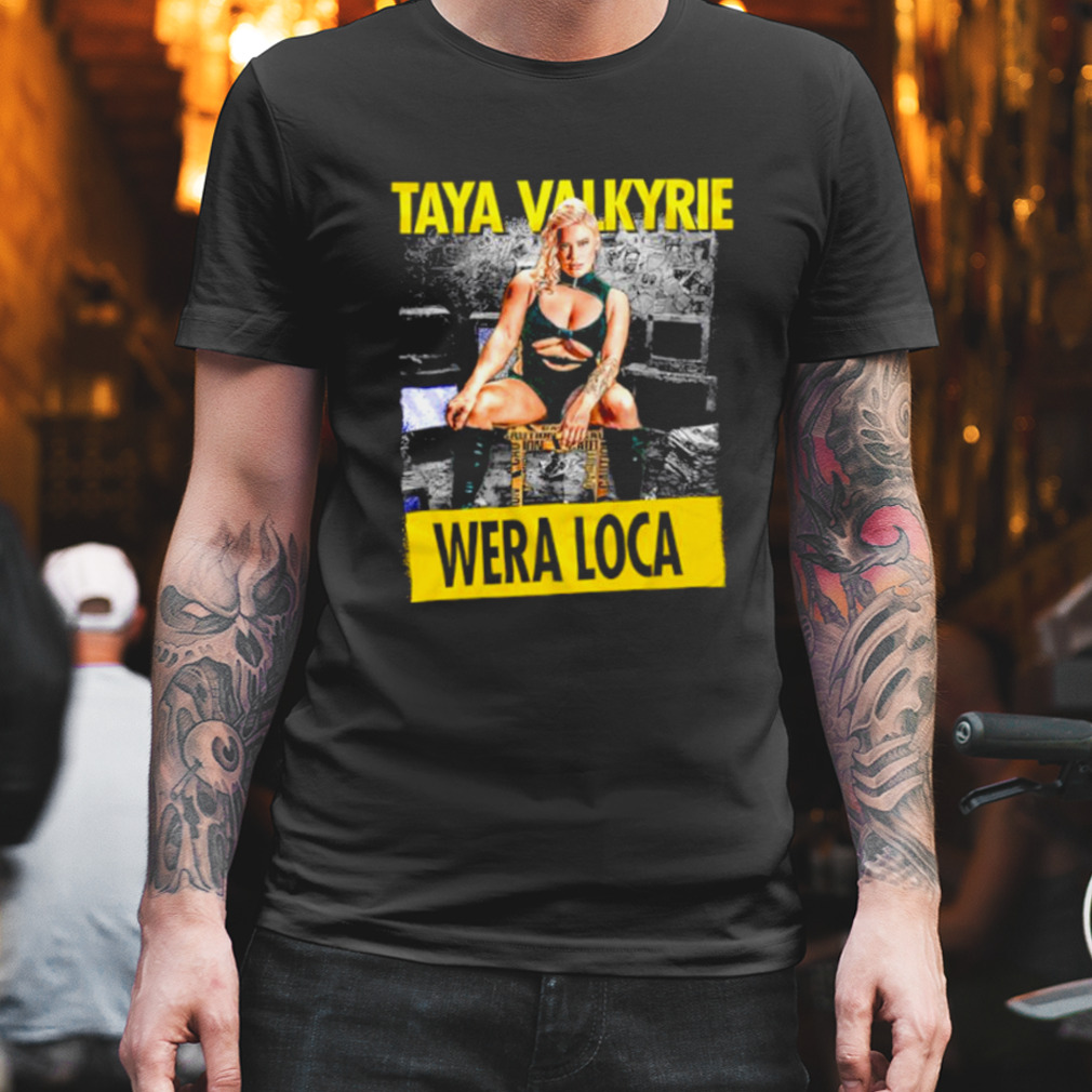 Taya Valkyrie Wera Loca shirt