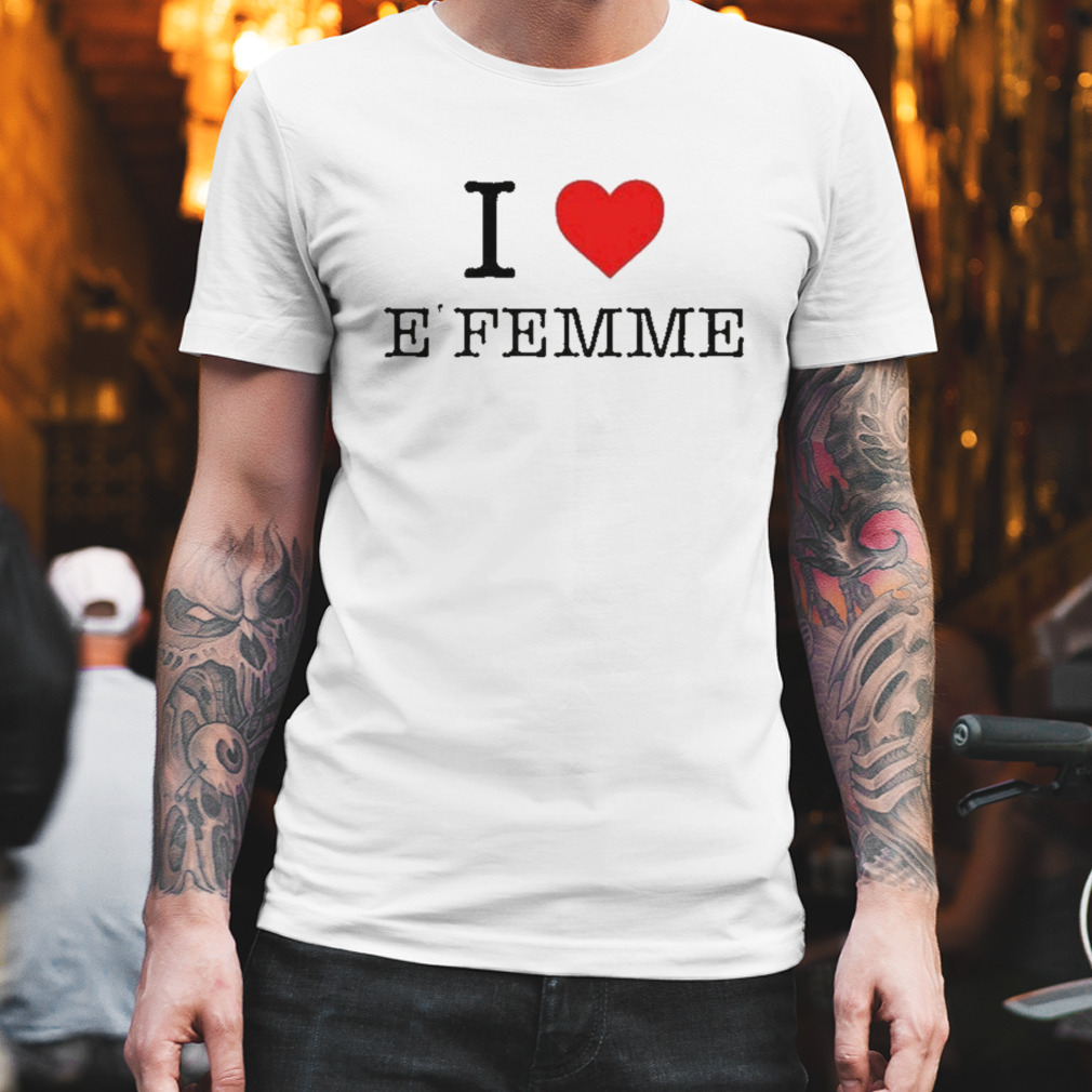 Nuestro I Love E’Femme Shirt