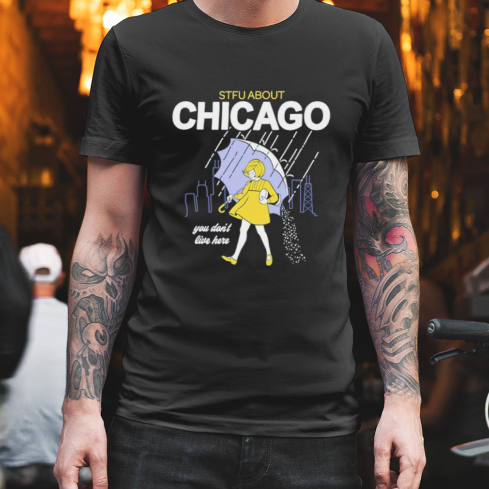 STFU Chicago you don’t live here shirt