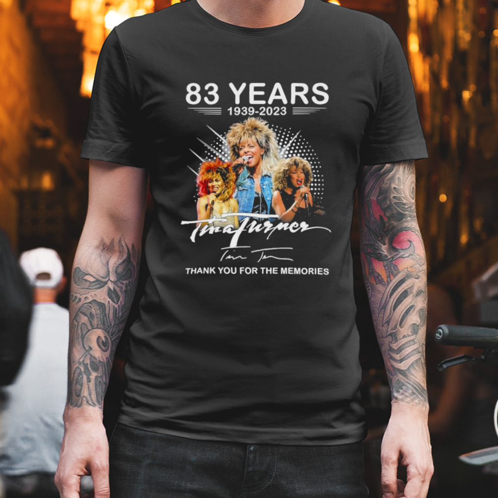 83 years 1939 – 2023 Tina Turner thank you for the memories signature shirt