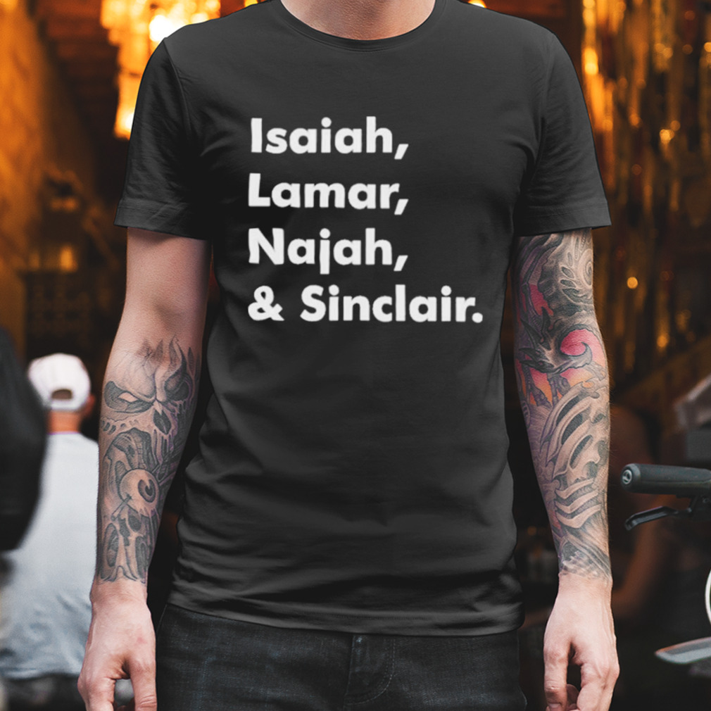 Isaiah Lamar Najah And Sinclair shirt