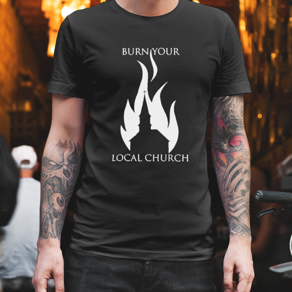 Borist burn your local church shirt