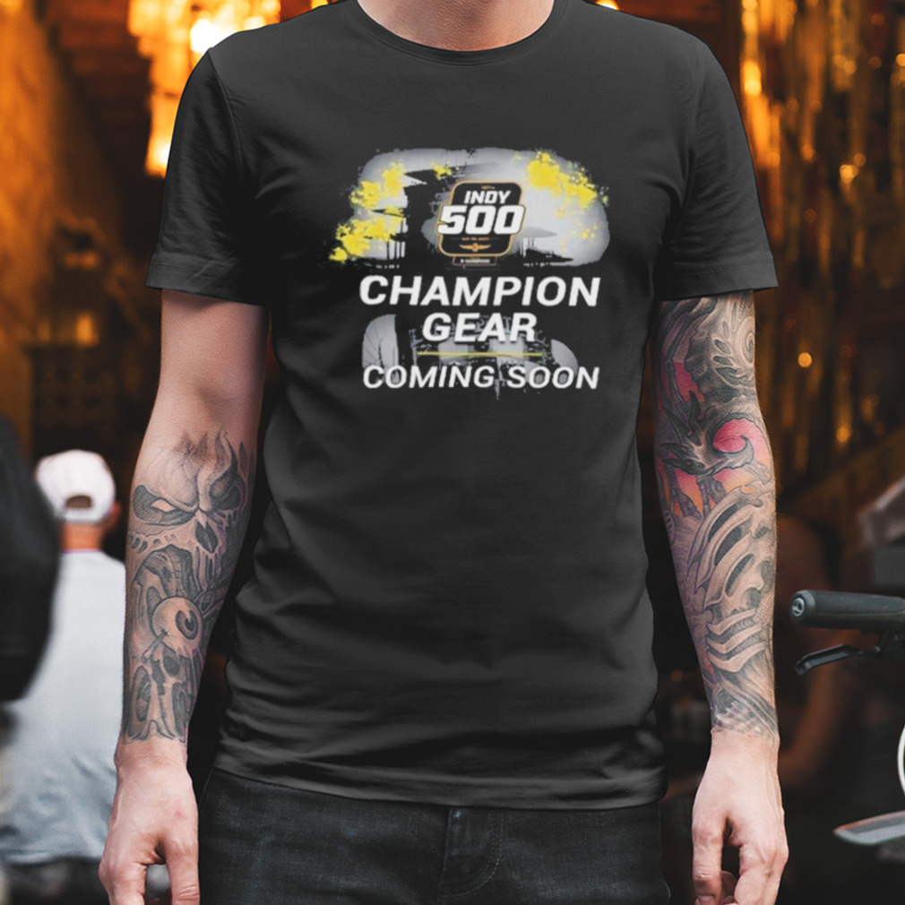 Indy 500 Champion Gear Coming Soon Shirt