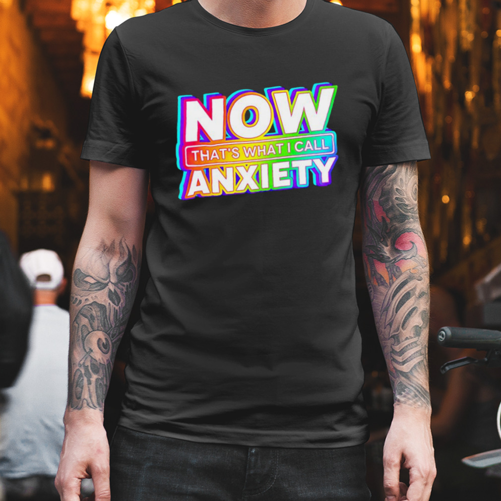 Now that’s what I call anxiety shirt