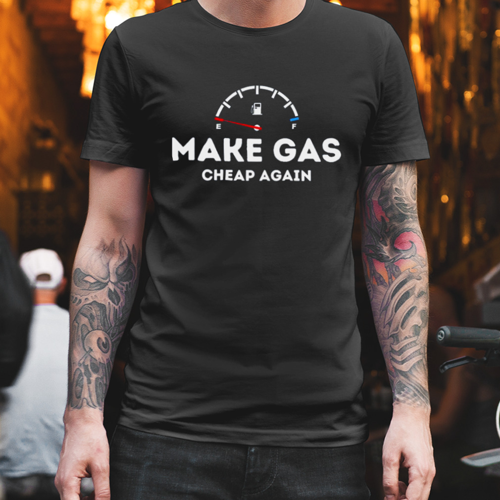 Make gas cheap again 2023 Shirt
