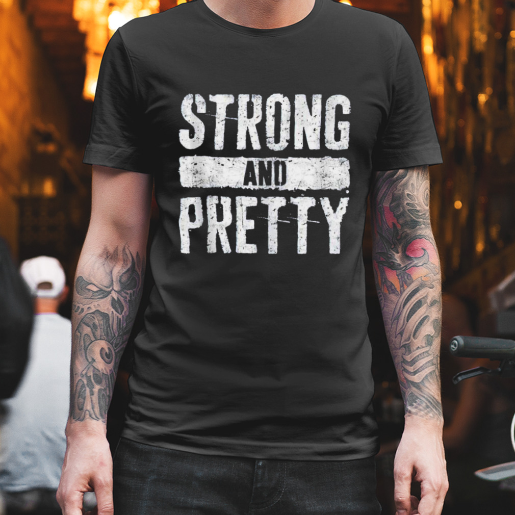Strong and pretty shirt