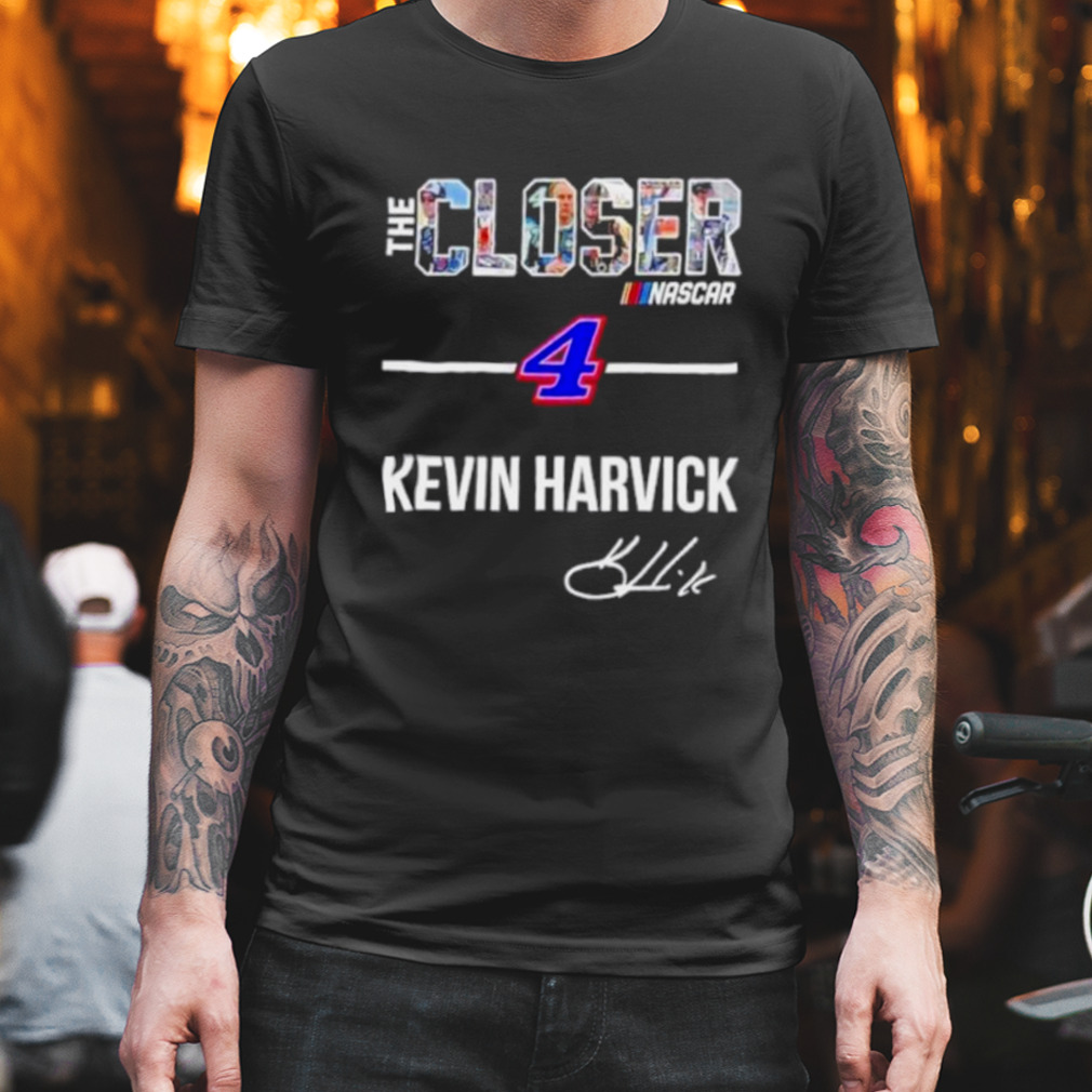 The Closer Kevin Harvick 4 signature shirt