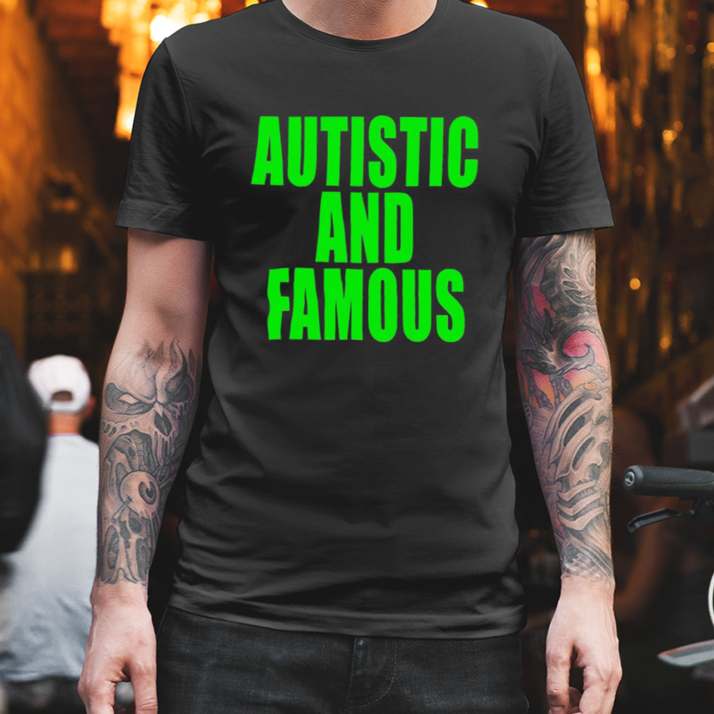 Autstic and famous shirt