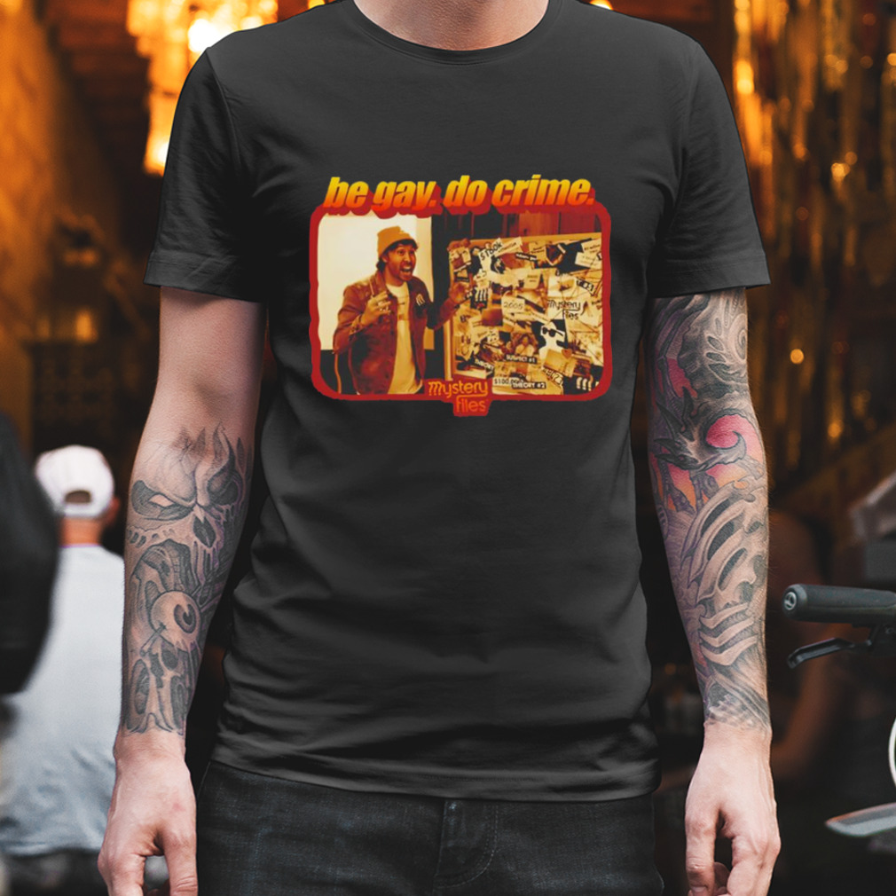 Be gay do crime Mystery Files shirt