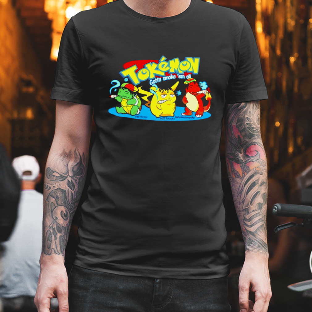 Tokemon gotta smoke ’em all shirt