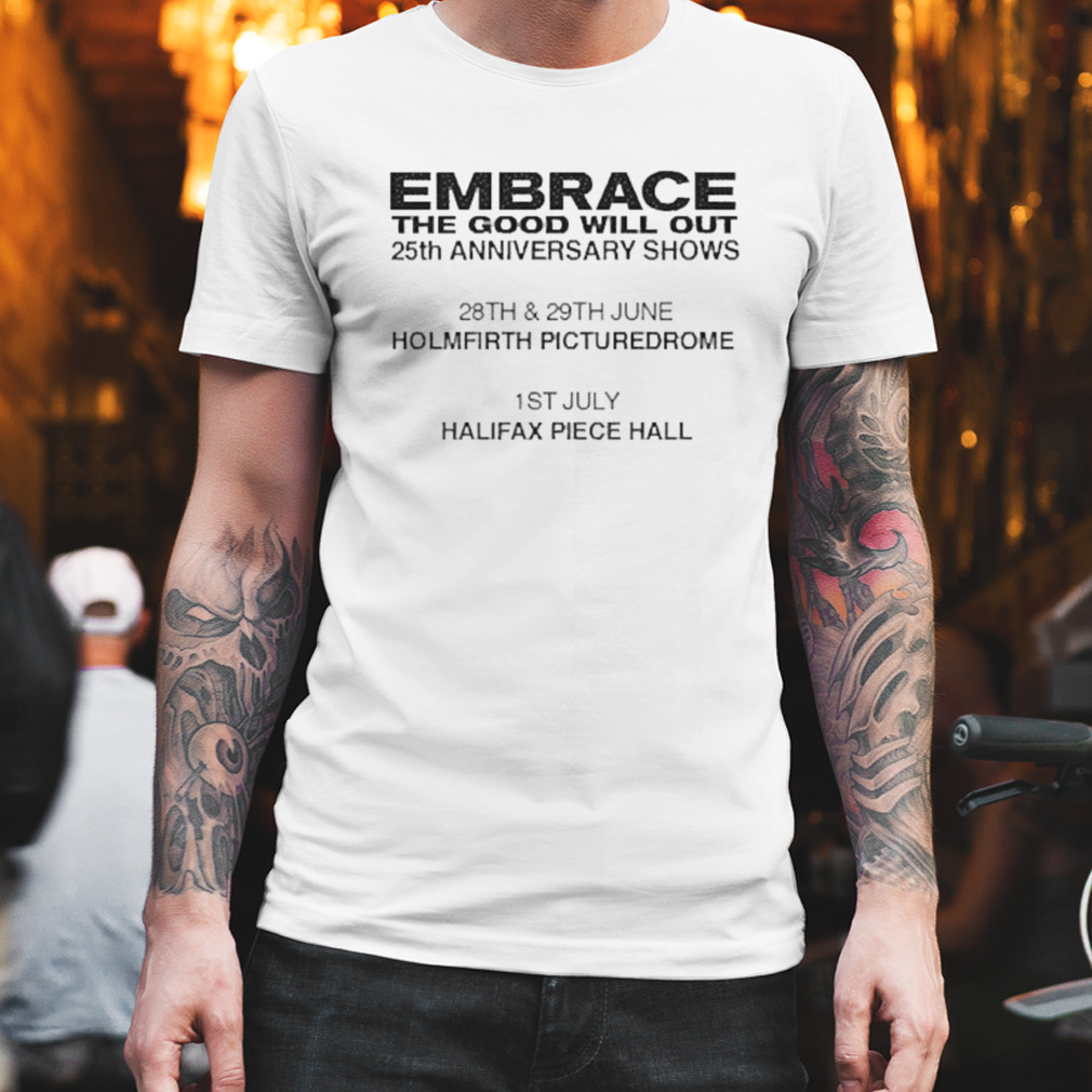 Embrace The Good Will Out Anniversary Gigs 2023 Shirt