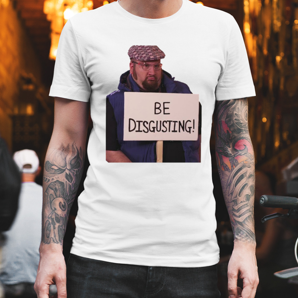 Be Disgusting Gustavo Rocque shirt