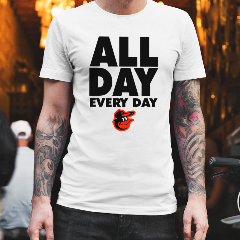 Baltimore Orioles all day every day shirt
