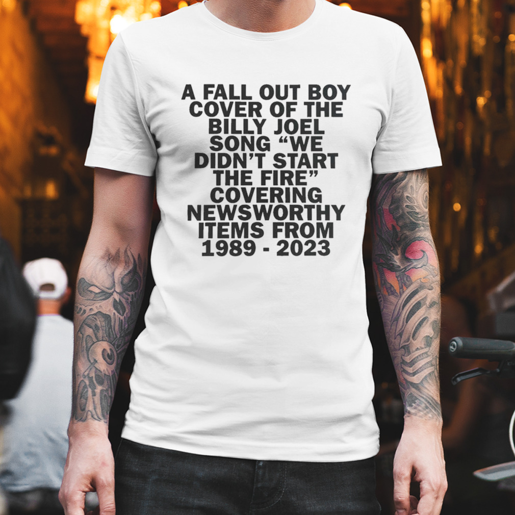 Fall Out Boy Update Billy Joel’s We Didn’t Start The Fire Shirt