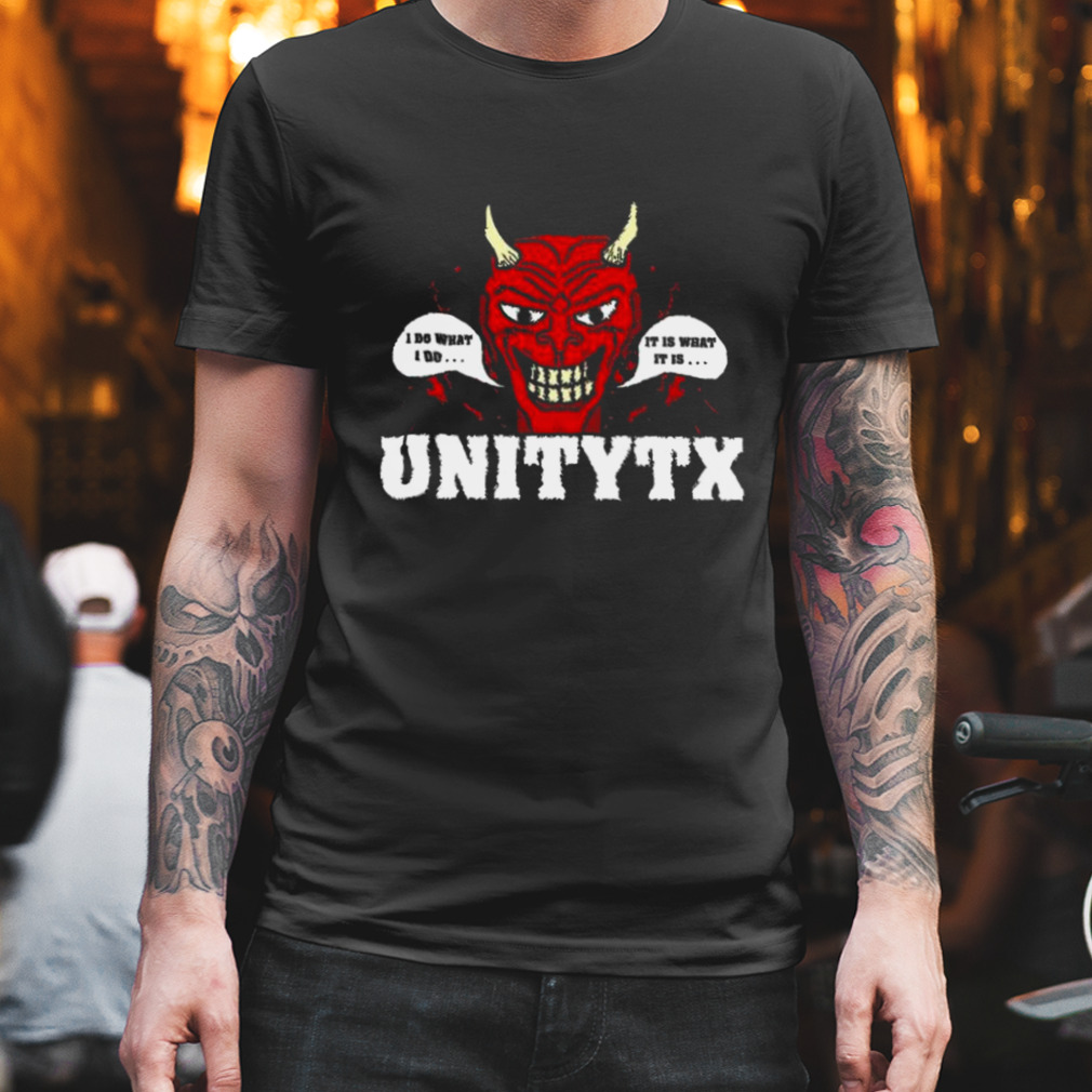 Unitytx Devil I Do What I Do It Is What It Is Shirt