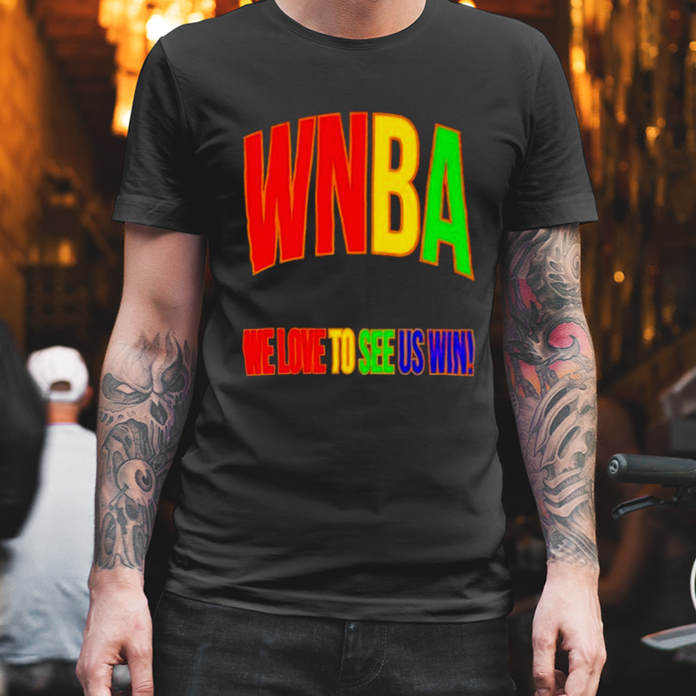 WNBA Pride We Love To See Us Win T-Shirt