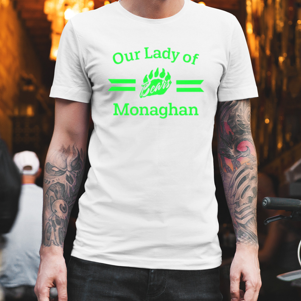 Our Lady Of Bears Monaghan shirt