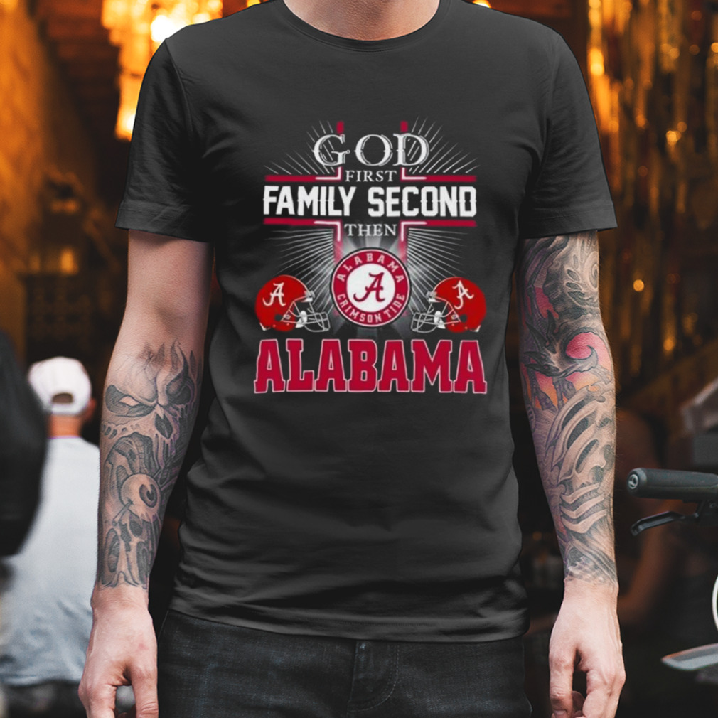 God First Family Second Then Alabama Crimson Tide 2023 Helmet Shirt