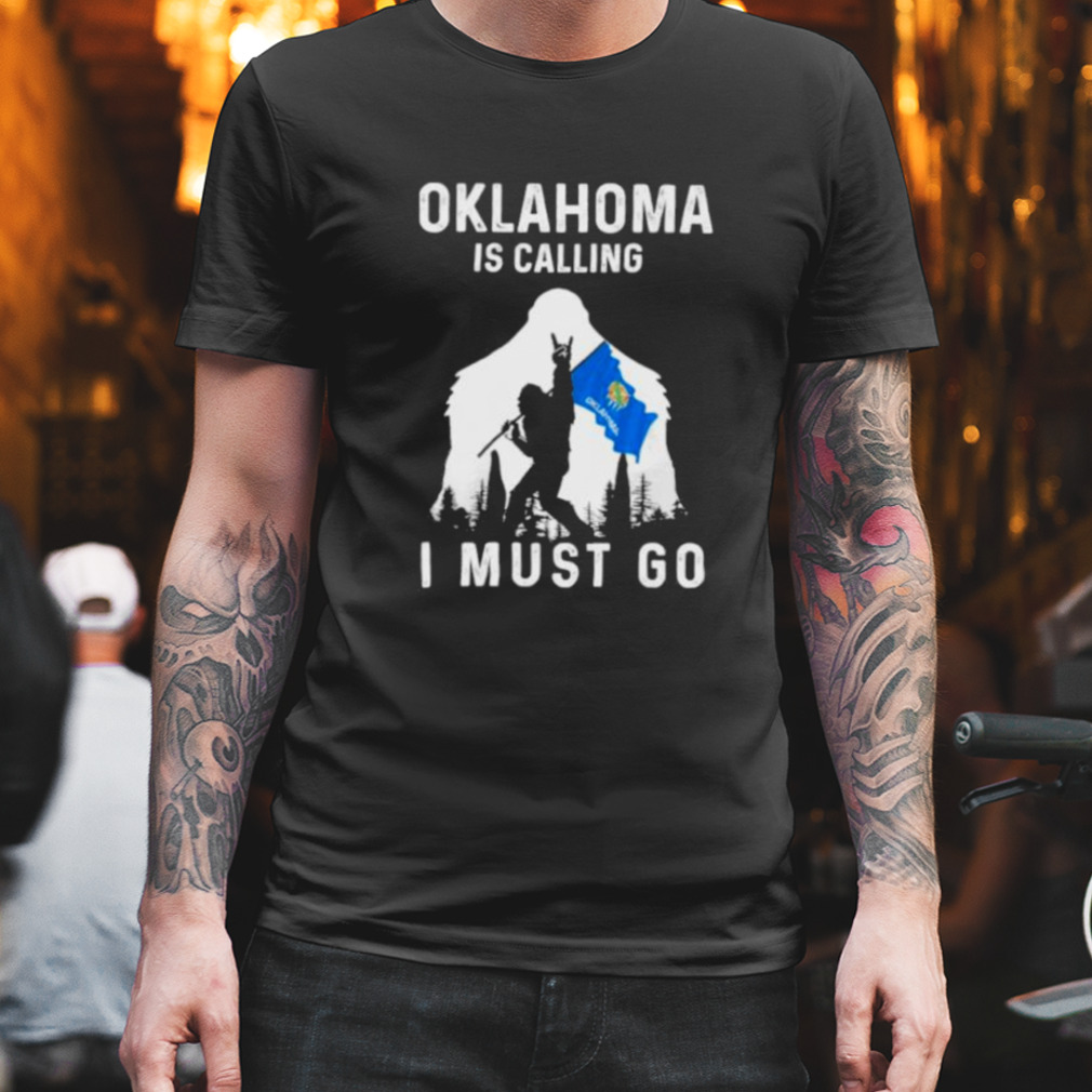 Oklahoma is calling I must go Bigfoot flag shirt